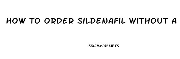 How To Order Sildenafil Without A Perscription