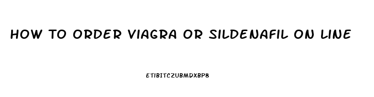 How To Order Viagra Or Sildenafil On Line