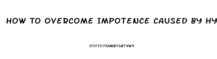 How To Overcome Impotence Caused By Hypertensive Medications