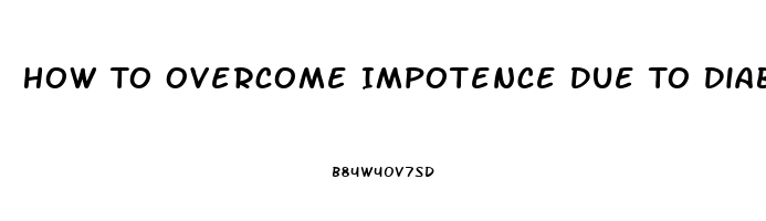 How To Overcome Impotence Due To Diabetes