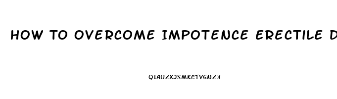 How To Overcome Impotence Erectile Dysfunction