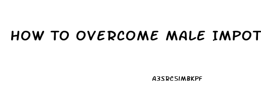 How To Overcome Male Impotence