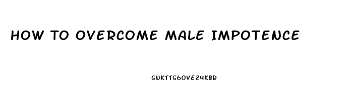 How To Overcome Male Impotence