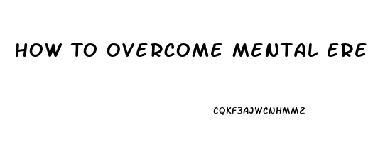 How To Overcome Mental Erectile Dysfunction