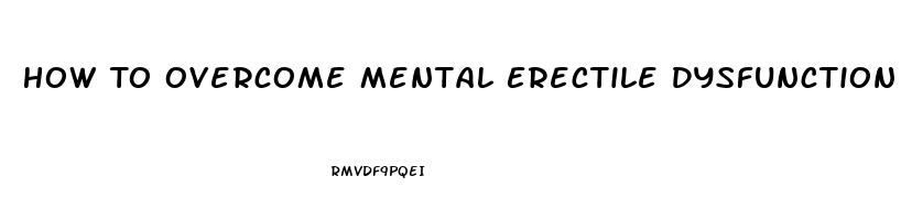 How To Overcome Mental Erectile Dysfunction