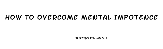 How To Overcome Mental Impotence