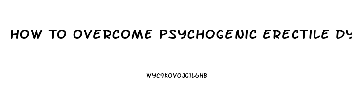 How To Overcome Psychogenic Erectile Dysfunction