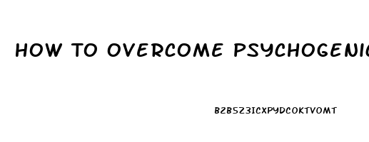 How To Overcome Psychogenic Erectile Dysfunction