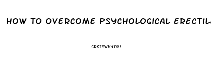 How To Overcome Psychological Erectile Dysfunction