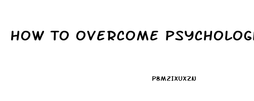 How To Overcome Psychological Erectile Dysfunction