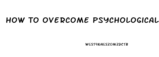 How To Overcome Psychological Impotence