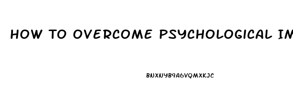 How To Overcome Psychological Impotence