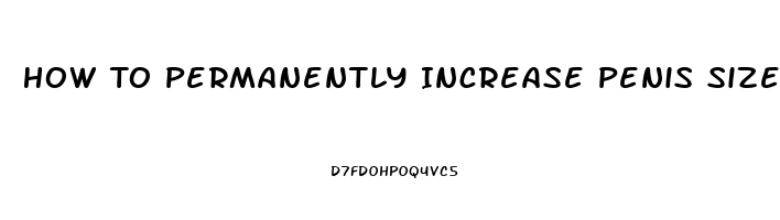 How To Permanently Increase Penis Size