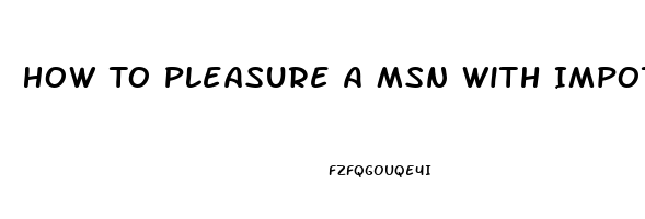 How To Pleasure A Msn With Impotence