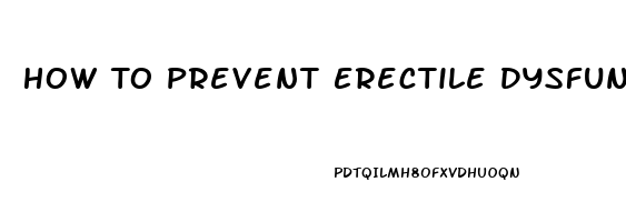 How To Prevent Erectile Dysfunction