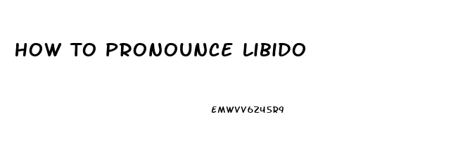 How To Pronounce Libido