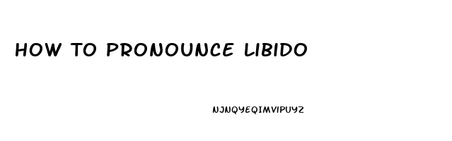 How To Pronounce Libido