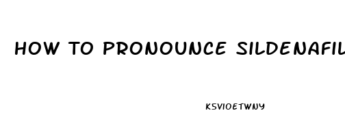 How To Pronounce Sildenafil