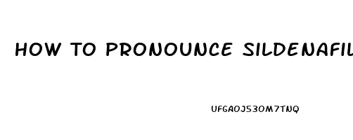 How To Pronounce Sildenafil