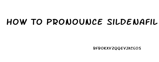 How To Pronounce Sildenafil