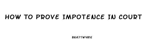 How To Prove Impotence In Court