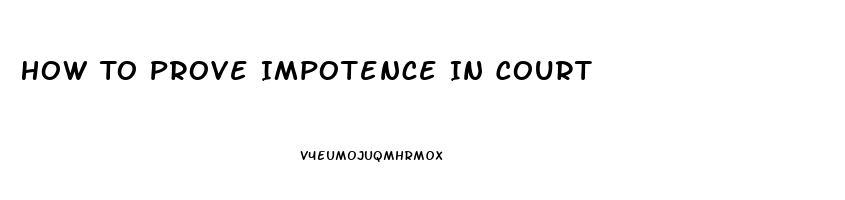 How To Prove Impotence In Court