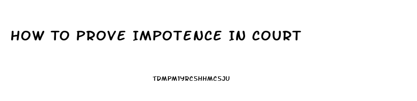 How To Prove Impotence In Court