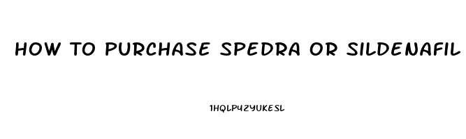 How To Purchase Spedra Or Sildenafil