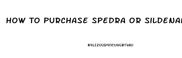 How To Purchase Spedra Or Sildenafil