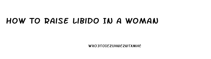 How To Raise Libido In A Woman