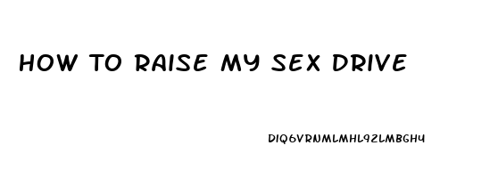 How To Raise My Sex Drive