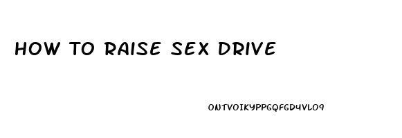 How To Raise Sex Drive