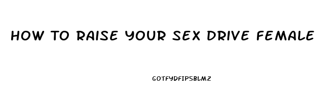 How To Raise Your Sex Drive Female