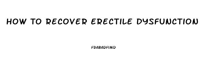 How To Recover Erectile Dysfunction