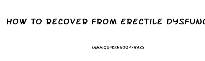 How To Recover From Erectile Dysfunction Naturally