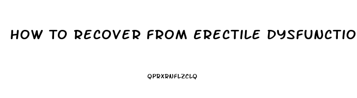 How To Recover From Erectile Dysfunction