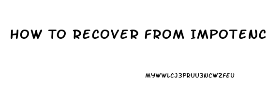 How To Recover From Impotence Naturally