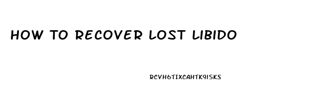 How To Recover Lost Libido