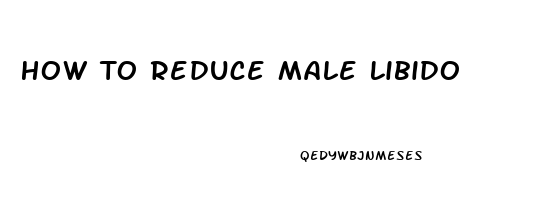 How To Reduce Male Libido