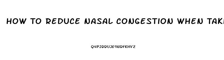 How To Reduce Nasal Congestion When Taking Viagra