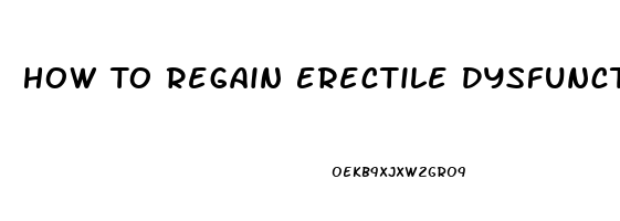 How To Regain Erectile Dysfunction