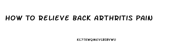 How To Relieve Back Arthritis Pain