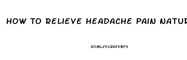 How To Relieve Headache Pain Naturally