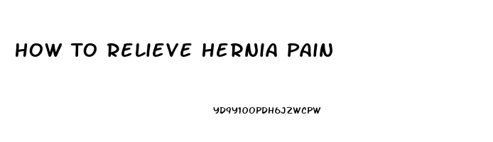 How To Relieve Hernia Pain