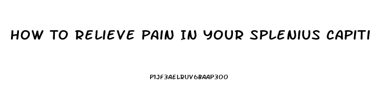 How To Relieve Pain In Your Splenius Capitis