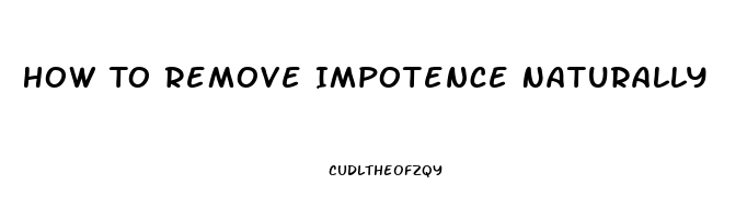 How To Remove Impotence Naturally