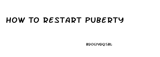 How To Restart Puberty