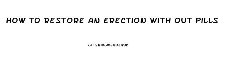 How To Restore An Erection With Out Pills