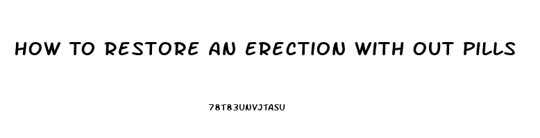 How To Restore An Erection With Out Pills