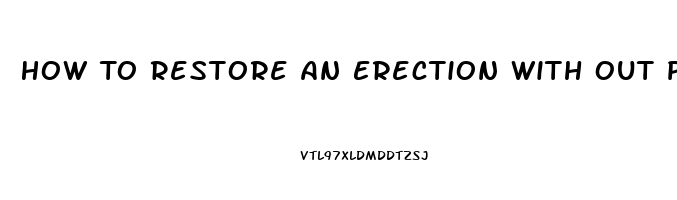 How To Restore An Erection With Out Pills